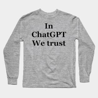 In ChatGPT we trust Long Sleeve T-Shirt